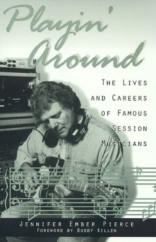 Playin' Around : The Lives and Careers of Famous Session Musicians