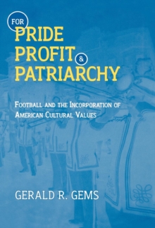 For Pride, Profit, and Patriarchy : Football and the Incorporation of American Cultural Values