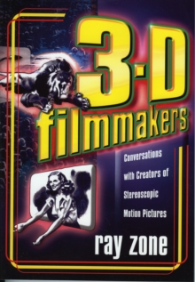 3-D Filmmakers : Conversations with Creators of Stereoscopic Motion Pictures