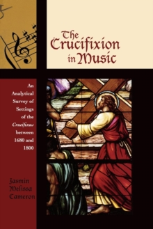 The Crucifixion in Music : An Analytical Survey of Settings of the Crucifixus between 1680 and 1800