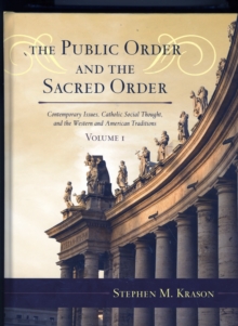 The Public Order and the Sacred Order : Contemporary Issues, Catholic Social Thought, and the Western and American Traditions