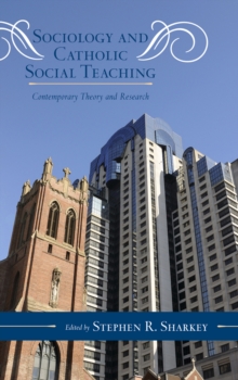 Sociology and Catholic Social Teaching : Contemporary Theory and Research