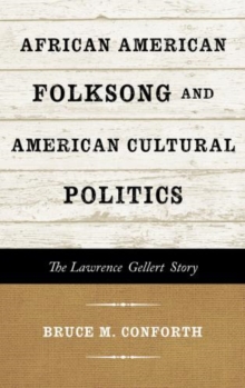 African American Folksong and American Cultural Politics : The Lawrence Gellert Story
