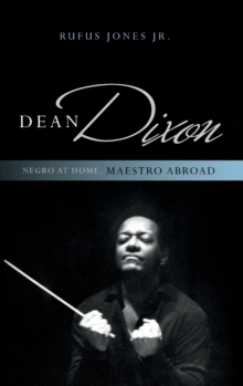 Dean Dixon : Negro at Home, Maestro Abroad