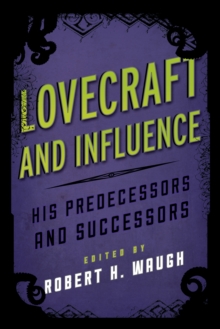 Lovecraft and Influence : His Predecessors and Successors