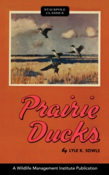 Prairie Ducks : A Study of Their Behavior, Ecology and Management.