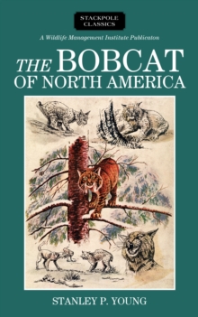 The Bobcat of North America : Its History, Life Habits, Economic Status and Control, with List of Currently Recognized Subspecies