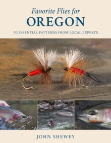 Favorite Flies for Oregon : 50 Essential Patterns from Local Experts
