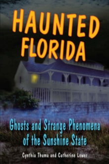 Haunted Florida : Ghosts and Strange Phenomena of the Sunshine State