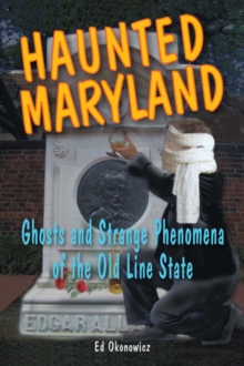 Haunted Maryland : Ghosts and Strange Phenomena of the Old Line State