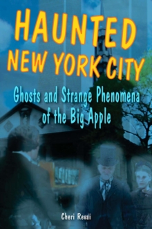 Haunted New York City : Ghosts and Strange Phenomena of the Big Apple