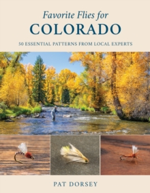 Favorite Flies for Colorado : 50 Essential Patterns from Local Experts