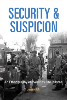 Security and Suspicion : An Ethnography of Everyday Life in Israel