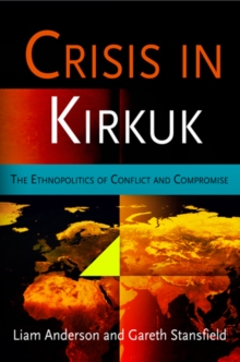 Crisis in Kirkuk : The Ethnopolitics of Conflict and Compromise