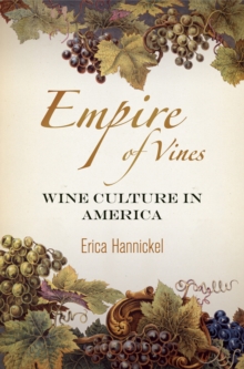 Empire of Vines : Wine Culture in America