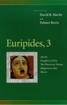 Euripides, 3 : Alcestis, Daughters of Troy, The Phoenician Women, Iphigenia at Aulis, Rhesus