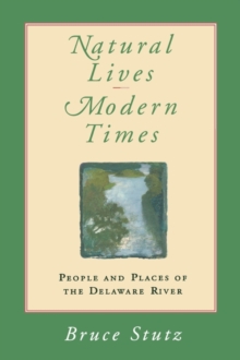 Natural Lives, Modern Times : People and Places of the Delaware River