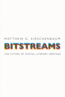 Bitstreams : The Future of Digital Literary Heritage