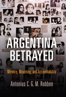 Argentina Betrayed : Memory, Mourning, and Accountability