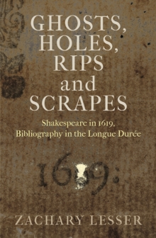 Ghosts, Holes, Rips and Scrapes : Shakespeare in 1619, Bibliography in the Longue Duree