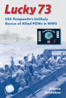 Lucky 73 : USS Pampanito's Unlikely Rescue of Allied POWs in WWII