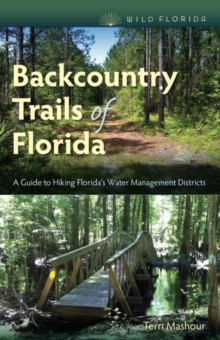 Backcountry Trails of Florida : A Guide to Hiking Florida's Water Management Districts