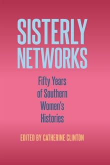 Sisterly Networks : Fifty Years of Southern Women's Histories