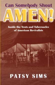 Can Somebody Shout Amen! : Inside the Tents and Tabernacles of American Revivalists
