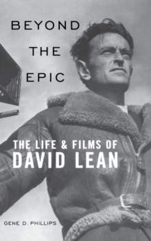 Beyond the Epic : The Life and Films of David Lean