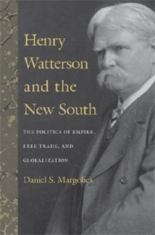 Henry Watterson and the New South : The Politics of Empire, Free Trade, and Globalization