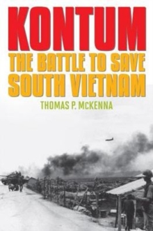 Kontum : The Battle to Save South Vietnam