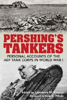 Pershing's Tankers : Personal Accounts of the AEF Tank Corps in World War I