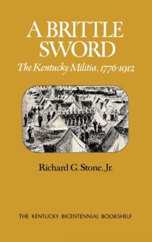 A Brittle Sword : The Kentucky Militia, 1776-1912