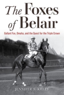 The Foxes of Belair : Gallant Fox, Omaha, and the Quest for the Triple Crown