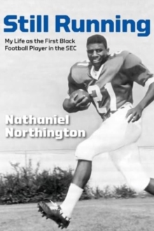 Still Running : My Life as the First Black Football Player in the SEC