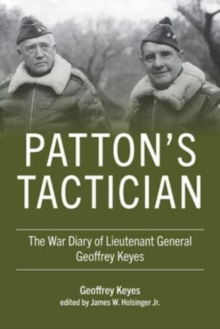 Patton's Tactician : The War Diary of Lieutenant General Geoffrey Keyes
