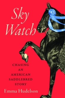 Sky Watch : Chasing an American Saddlebred Story