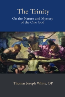 The Trinity : On the Nature and Mystery of the One God