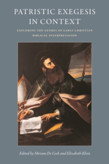Patristic Exegesis in Context : Exploring the Genres of Early Christian Biblical Interpretation