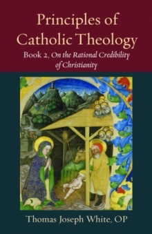 Principles of Catholic Theology, Book 2 : On the Rational Credibility of Christianity