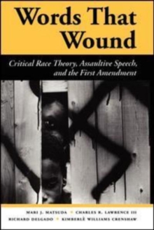 Words That Wound : Critical Race Theory, Assaultive Speech and the First Amendment
