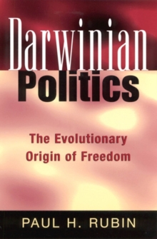 Darwinian Politics : The Evolutionary Origin of Freedom
