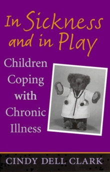 In Sickness and in Play : Children Coping with Chronic Illness