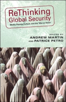 Rethinking Global Security : Media, Popular Culture, and the 