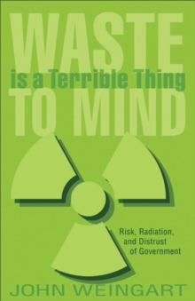 Waste is a Terrible Thing to Mind : Risk, Radiation, and Distrust of Government