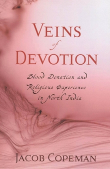 Veins of Devotion : Blood Donation and Religious Experience in North India
