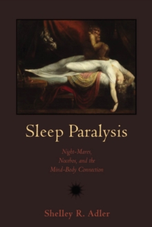 Sleep Paralysis : Night-mares, Nocebos, and the Mind-Body Connection