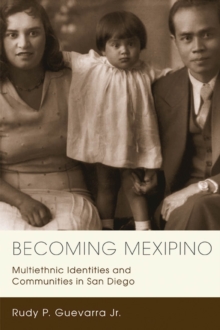 Becoming Mexipino : Multiethnic Identities and Communities in San Diego