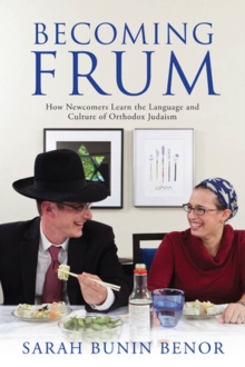 Becoming Frum : How Newcomers Learn the Language and Culture of Orthodox Judaism