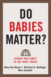 Do Babies Matter? : Gender and Family in the Ivory Tower
